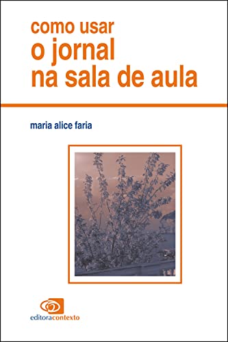 Ler Como usar o jornal na sala de aula, do autor Maria Alice Faria