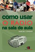 Ler Como usar o rádio na sala de aula, do autor Marciel Consani