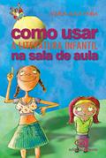 Ler Como usar a literatura infantil na sala de aula, do autor Maria Alice Faria Ler Como usar a literatura infantil na sala de aula, do autor Maria Alice Faria