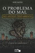 Ler O Problema do mal no Antigo testamento: O caso de Habacuque, do autor Luiz Sayão