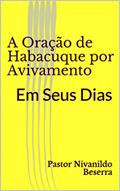 Ler A Oração de Habacuque por Avivamento: Em Seus Dias (Primeiro Livro 1), do autor Pastor Nivanildo Beserra