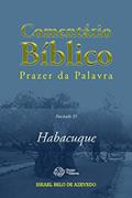 Ler Comentário Bíblico Prazer da Palavra, fascículo 35 - Habacuque (Bíblia de Estudo Prazer da Palavra), do autor Israel Belo de Azevedo