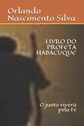Ler LIVRO DO PROFETA HABACUQUE: O justo viverá pela Fé (Portuguese Edition), do autor Prof Orlando Nascimento Silva