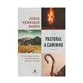 Ler Pastoral a caminho: teologia e práxis pastoral a partir do chamado e ministério de Moisés, do autor Jorge Henrique Barro Ler Pastoral a caminho: teologia e práxis pastoral a partir do chamado e ministério de Moisés, do autor Jorge Henrique Barro