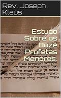 Ler Estudo Sobre os Doze Profetas Menores., do autor Rev. Joseph Klaus