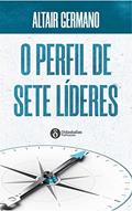 Ler O Perfil de Sete Líderes, do autor Altair Germano Ler O Perfil de Sete Líderes, do autor Altair Germano