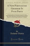 Ler A New Portuguese Grammar In Four Parts: Containing I. Rules For The Combination And Use Of The Different Parts Of Speech; II. The Syntax, In Which Are ... The Peculiar Uses Of The Portuguese Part, do autor Anthony Vieyra Ler A New Portuguese Grammar In Four Parts: Containing I. Rules For The Combination And Use Of The Different Parts Of Speech; II. The Syntax, In Which Are ... The Peculiar Uses Of The Portuguese Part, do autor Anthony Vieyra