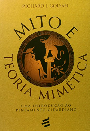 Ler Mito e Teoria Mimética. Uma Introdução ao Pensamento Girardiano, do autor Richard J. Golsan Ler Mito e Teoria Mimética. Uma Introdução ao Pensamento Girardiano, do autor Richard J. Golsan