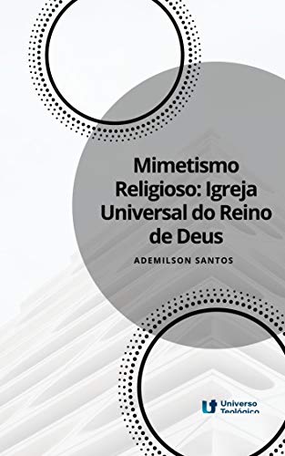 Ler Mimetismo religioso: Igreja Universal do Reino de Deus, do autor Ademilson Santos