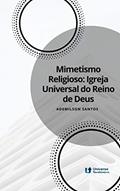 Ler Mimetismo religioso: Igreja Universal do Reino de Deus, do autor Ademilson Santos Ler Mimetismo religioso: Igreja Universal do Reino de Deus, do autor Ademilson Santos