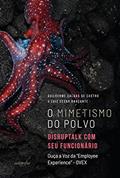Ler O mimetismo do polvo: disruptalk com seu funcionário - Ouça a Voz da "Employee Experience" - OVEX, do autor Guilherme Caldas de Castro; Luiz Cesar Barçante