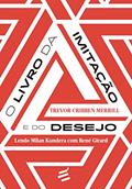 Ler O Livro da Imitação e do Desejo: Lendo Milan Kundera com René Girard, do autor Trevor Cribben Merril