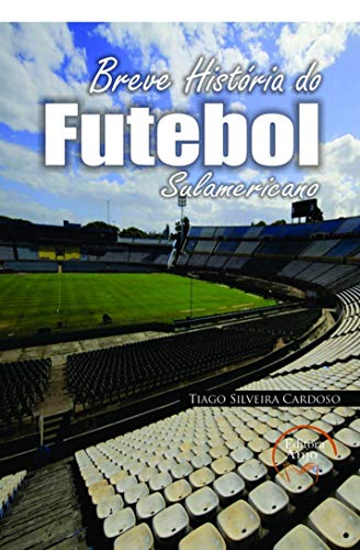Ler Uma breve História do Futebol Sul-Americano, do autor Tiago Silveira