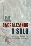 Ler Sacralizando o Solo: O uso simbólico e prático dos Geoglifos Sul-Americanos, do autor Dalton Delfini Maziero Ler Sacralizando o Solo: O uso simbólico e prático dos Geoglifos Sul-Americanos, do autor Dalton Delfini Maziero