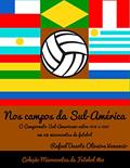 Ler Nos campos da Sul-América: O Campeonato Sul-americano entre 1916 e 1967 em 378 microcontos de futebol, do autor Rafael Duarte Oliveira Venancio