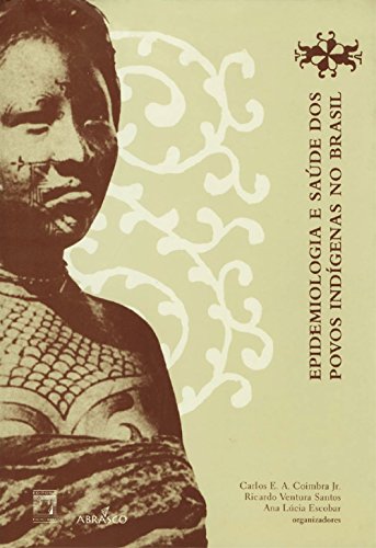Ler Epidemiologia e saúde dos povos indígenas no Brasil, do autor Carlos E. A. Coimbra Jr.; Ricardo Ventura Santos; Ana Lúcia Escobar