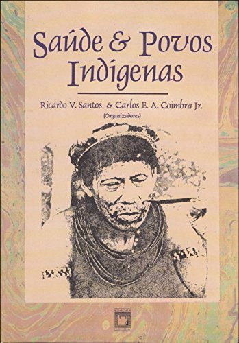 Ler Saúde e Povos Indígenas, do autor Ricardo V Santos; Carlos ?. A. Coimbra Jr.