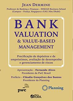 Bank valuation and value-based management: Precificação de depósitos e de empréstimos, avaliação de desempenho e gerenciamento de riscos, do autor Jean Dermine