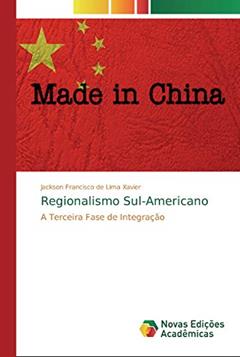 Regionalismo Sul-Americano: A Terceira Fase de Integração, do autor Jackson Francisco de Lima Xavier