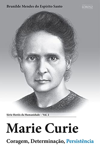 Ler Marie Curie: Coragem, Determinação, Persistência (Heróis da Humanidade Livro 2), do autor Brunilde Mendes do Espírito Santo Ler Marie Curie: Coragem, Determinação, Persistência (Heróis da Humanidade Livro 2), do autor Brunilde Mendes do Espírito Santo