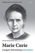 Ler Marie Curie: Coragem, Determinação, Persistência (Heróis da Humanidade Livro 2), do autor Brunilde Mendes do Espírito Santo Ler Marie Curie: Coragem, Determinação, Persistência (Heróis da Humanidade Livro 2), do autor Brunilde Mendes do Espírito Santo