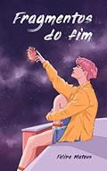 Ler Fragmentos do fim, do autor Felipe Mateus