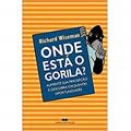 Ler Onde está o gorila?: Aumente sua percepção e descubra excelentes oportunidades, do autor Richard Wiseman Ler Onde está o gorila?: Aumente sua percepção e descubra excelentes oportunidades, do autor Richard Wiseman