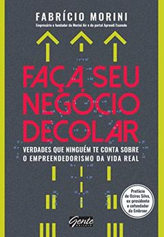 Faça seu negócio decolar: Verdades que ninguém te conta sobre o empreendedorismo na vida real, do autor Fabrício Morini