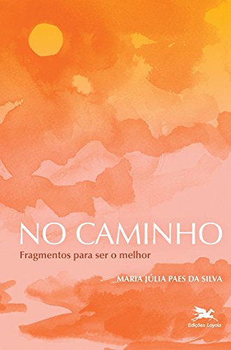 Ler No caminho: Fragmentos para ser o melhor, do autor Maria Júlia Paes da Silva