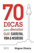 Ler 70 dicas para decolar sua carreira, vida e negócios, do autor Wagner Oliveira