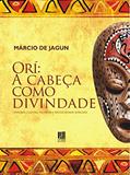 Ler Orí: A cabeça como divindade: História, Cultura, Filosofia e Religiosidade Africana, do autor Márcio de Jagun Ler Orí: A cabeça como divindade: História, Cultura, Filosofia e Religiosidade Africana, do autor Márcio de Jagun