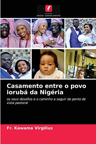 Ler Casamento entre o povo iorubá da Nigéria: os seus desafios e o caminho a seguir do ponto de vista pastoral, do autor Fr Kawama Virgilius