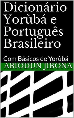 Ler Dicionário Yorùbá e Português Brasileiro: Com Básicos de Yorùbá (Basics of Yorùbá), do autor Abiodun Jibona