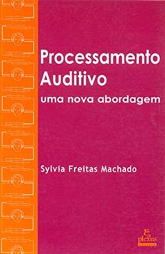Processamento auditivo: fundamentos e avaliação, do autor Sylvia Freitas Machado