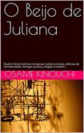 Ler O Beijo de Juliana: Quatro físicos teóricos conversam sobre crianças, ciências da complexidade, biologia, política, religião e futebol..., do autor Osame Kinouchi