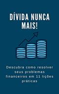 Ler Dívida nunca mais! Descubra como resolver seus problemas financeiros em 11 lições práticas: CONHEÇA A ORIGEM DAS DÍVIDAS E COMO SE LIVRAR DELAS DE UMA VEZ POR TODAS!, do autor Milena Vargas Ler Dívida nunca mais! Descubra como resolver seus problemas financeiros em 11 lições práticas: CONHEÇA A ORIGEM DAS DÍVIDAS E COMO SE LIVRAR DELAS DE UMA VEZ POR TODAS!, do autor Milena Vargas