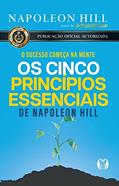Ler Os cinco princípios essenciais de Napoleon Hill: O sucesso começa na mente, do autor Napoleon Hill Ler Os cinco princípios essenciais de Napoleon Hill: O sucesso começa na mente, do autor Napoleon Hill