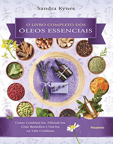 Ler Livro completo dos óleos essenciais: Como combiná-los, difundi-los, criar remédios e usá-los na vida cotidiana, do autor Sandra Kynes; Marcelo Brandão Cipolla Ler Livro completo dos óleos essenciais: Como combiná-los, difundi-los, criar remédios e usá-los na vida cotidiana, do autor Sandra Kynes; Marcelo Brandão Cipolla