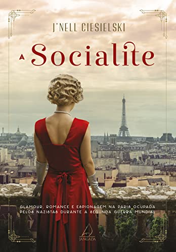 Ler A socialite: Glamour, romance e espionagem na Paris ocupada pelos nazistas durante a Segunda Guerra Mundial, do autor J'Nell Ciesielski