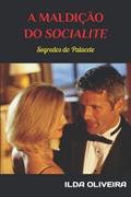 Ler A MALDIÇÃO DO "SOCIALITE": SEGREDOS DO PALACETE (Portuguese Edition), do autor ILDA OLIVEIRA