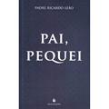 Ler Pai, Pequei, do autor Padre Ricardo Leão