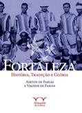 Ler Fortaleza: História, Tradição e Glória, do autor Airton de Farias; Vagner de Farias Ler Fortaleza: História, Tradição e Glória, do autor Airton de Farias; Vagner de Farias