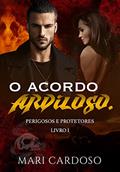 Ler O Acordo Ardiloso. (Perigosos e Protetores Livro 1), do autor Mari Cardoso Ler O Acordo Ardiloso. (Perigosos e Protetores Livro 1), do autor Mari Cardoso