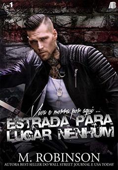 Estrada Para Lugar Nenhum: Viva e Morra por Aqui... (Volume 1), do autor M. Robinson