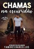 Ler Chamas na Escuridão - Flame Wolves MC - 2, do autor Tamires Barcellos