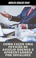 Ler Fundamentos para Petição: Como Fazer uma Petição de Auxílio-Doença e Aposentadoria por Invalidez, do autor Marcos Krieger Filho Ler Fundamentos para Petição: Como Fazer uma Petição de Auxílio-Doença e Aposentadoria por Invalidez, do autor Marcos Krieger Filho