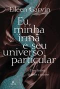Ler Eu, minha irmã e seu universo particular: Uma história de amor e autismo, do autor Eileen Garvin Ler Eu, minha irmã e seu universo particular: Uma história de amor e autismo, do autor Eileen Garvin