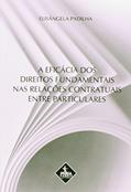 Ler A éficácia dos direitos fundamentais nas relações contratuais entre particulares, do autor Mariana Py Muniz Cappellari