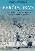 Ler Heróis de 77. A História do Maior Campeonato Gaúcho de Todos os Tempos, do autor Daniel Sperb Rubin Ler Heróis de 77. A História do Maior Campeonato Gaúcho de Todos os Tempos, do autor Daniel Sperb Rubin