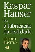 Ler Kaspar Hauser ou a fabricação da realidade, do autor Izidoro Blikstein